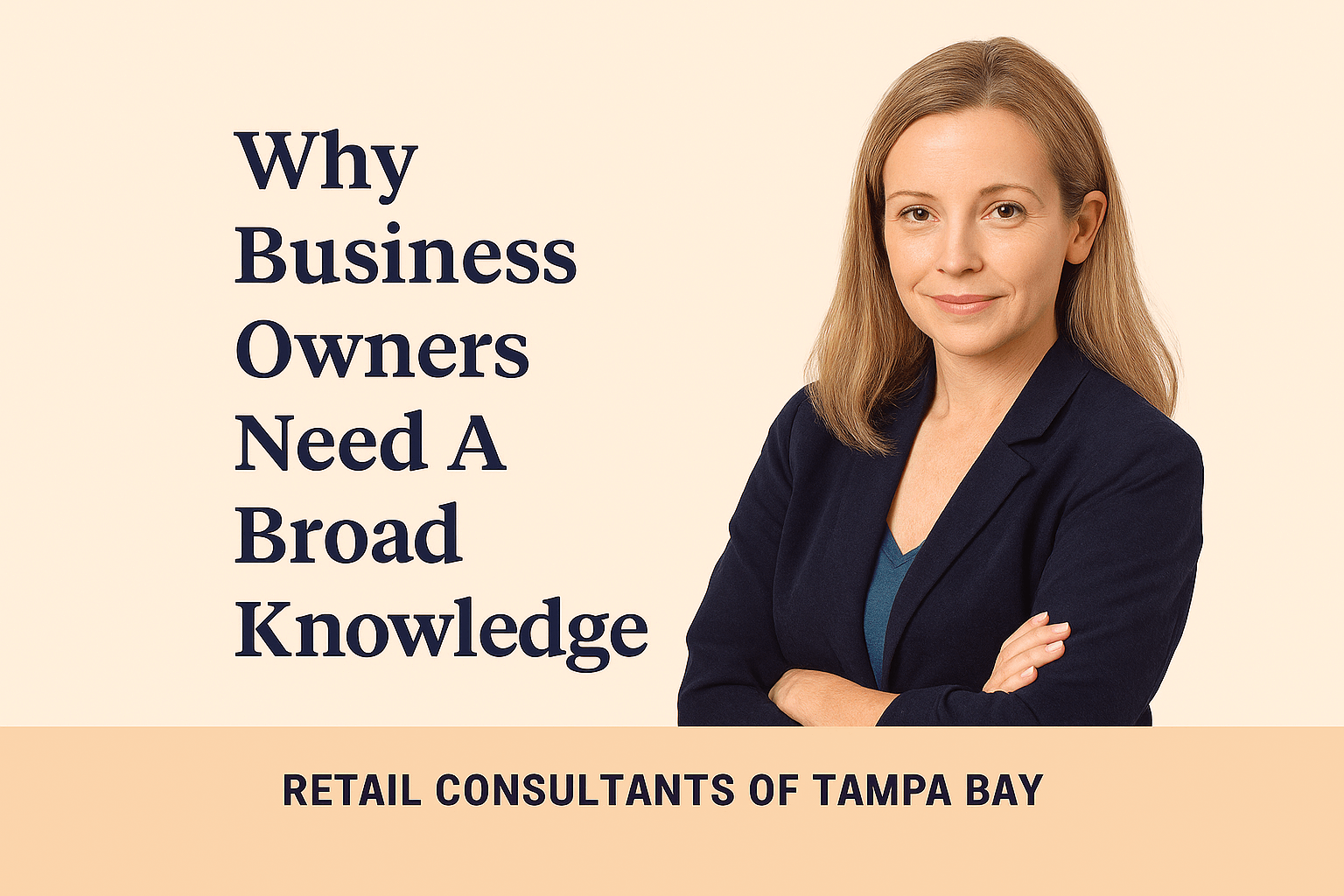 Why Business Owners Need A Broad Knowledge. Retail Consultants of Tampa Bay